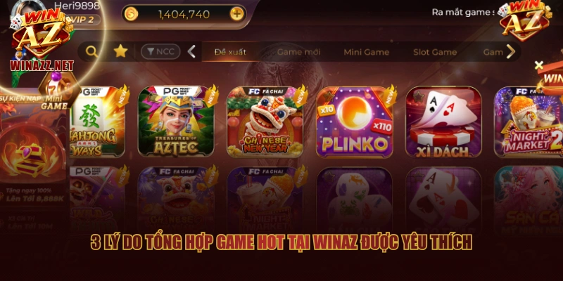 Tổng Hợp Game Hot Tại WinAZ | Top 4 Siêu Phẩm Dễ Ăn Nhất 3 3 lý do tổng hợp game hot tại WinAZ được yêu thích