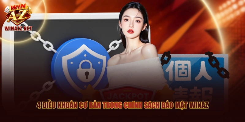 Cập Nhật Chính Sách Bảo Mật Mới Nhất Áp Dụng Tại WinAZ 1 4 điều khoản cơ bản trong chính sách bảo mật WinAZ