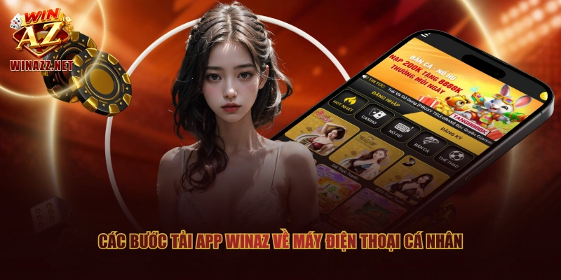 Hướng Dẫn Tải App WinAZ Cực Nhanh Chỉ Với 04 Bước Thao Tác 1 Các bước tải app WinAZ về máy điện thoại cá nhân