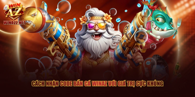 3 Cách Nhận Code Bắn Cá WinAZ Tăng Nguồn Vốn Hiệu Quả 1 Cách nhận code bắn cá WinAZ với giá trị cực khủng