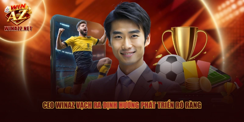 CEO Mạnh Hùng - Hành Trình Sự Nghiệp Cùng Thương Hiệu WinAZ 3 CEO WinAZ vạch ra định hướng phát triển rõ ràng
