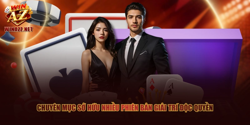 Casino WinAZ - Tỷ Lệ RTP 99.5% Được Kiểm Chứng Minh Bạch 3 Chuyên mục sở hữu nhiều phiên bản giải trí độc quyền