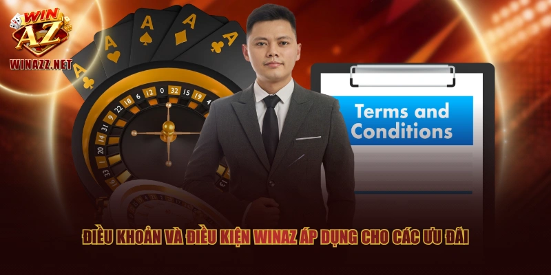 Điều Khoản Và Điều Kiện WinAZ - 3 Quy Định Cần Ghi Nhớ Rõ 3 Điều khoản và điều kiện WinAZ áp dụng cho các ưu đãi
