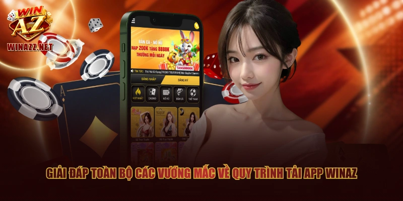 Hướng Dẫn Tải App WinAZ Cực Nhanh Chỉ Với 04 Bước Thao Tác 2 Giải đáp toàn bộ các vướng mắc về quy trình tải app WinAZ