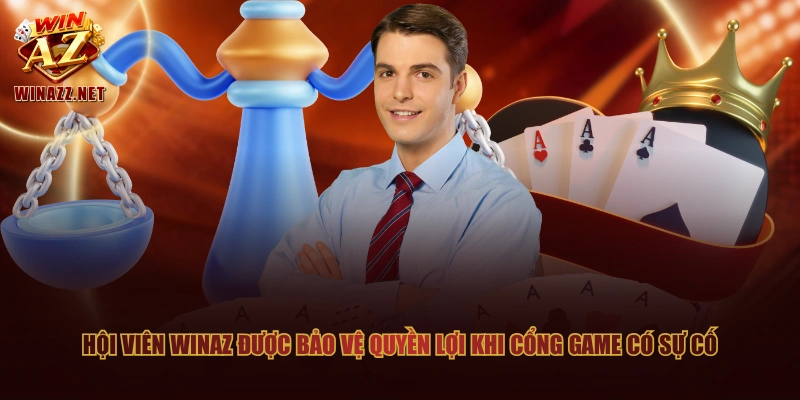 Miễn Trừ Trách Nhiệm WinAZ - Tổng Hợp Quy Định Quan Trọng 3 Hội viên WinAZ được bảo vệ quyền lợi khi cổng game có sự cố