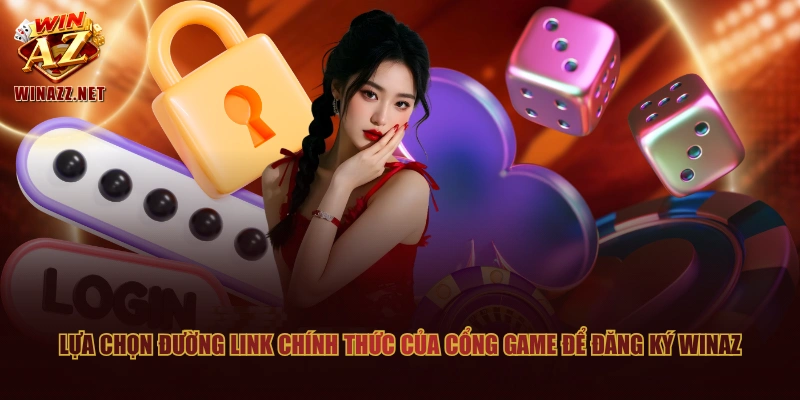 Đăng Ký WinAZ Nhận Về Tiền Thưởng Từ Sự Kiện Tân Binh 1 Lựa chọn đường link chính thức của cổng game để đăng ký WinAZ
