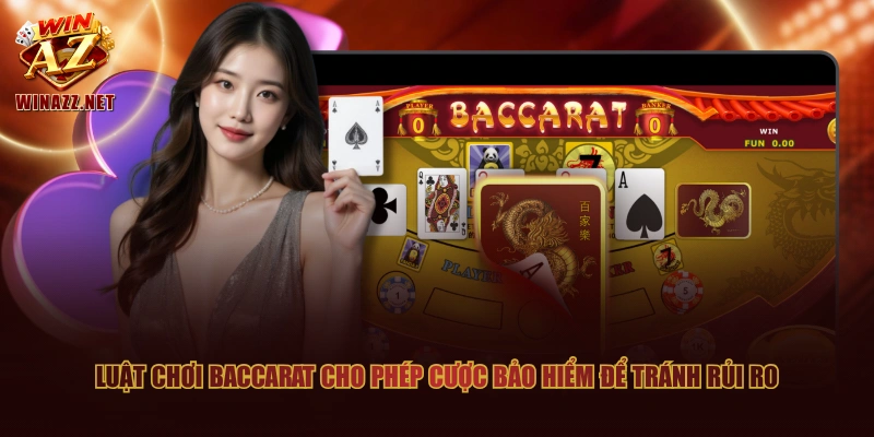 Luật Chơi Baccarat Hấp Dẫn Nhận Thưởng Khủng Lên Đến 1:25 3 Luật chơi Baccarat cho phép cược bảo hiểm để tránh rủi ro