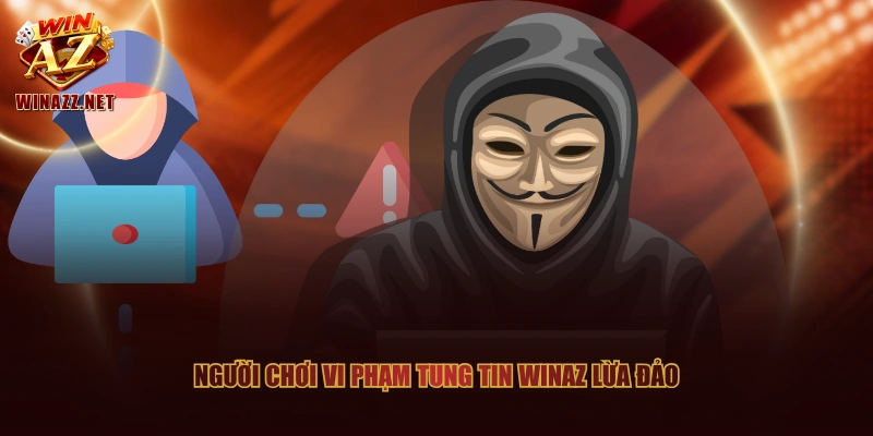 WinAZ Lừa Đảo Người Chơi Hay Chiêu Trò Từ Đối Thủ? 2 Người chơi vi phạm tung tin WinAZ lừa đảo