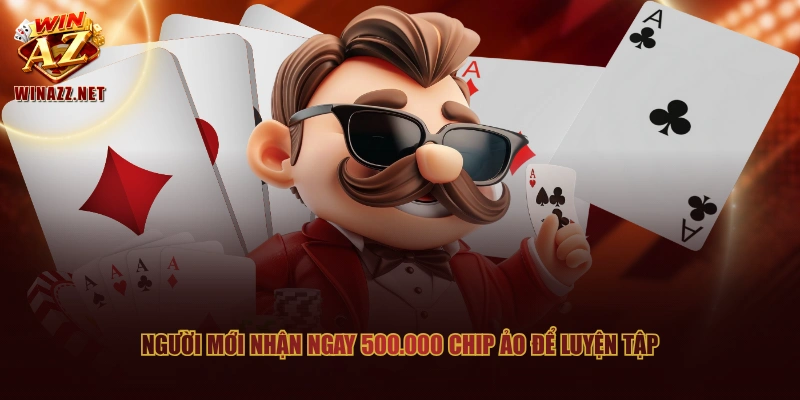 Game Bài WinAZ - Luật Chơi Đơn Giản, Nhận Thưởng Dễ Dàng 2 Người mới nhận ngay 500.000 chip ảo để luyện tập