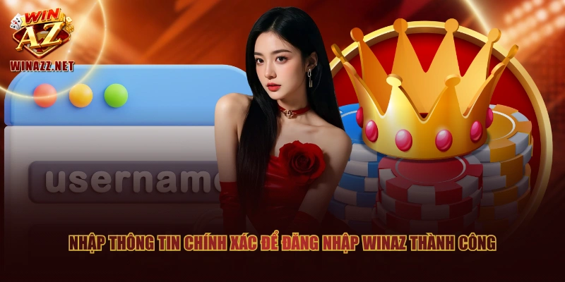 Cẩm Năng Đăng Nhập Winaz Dành Cho Các Hội Viên Mới 2 Nhập thông tin chính xác để đăng nhập WinAZ thành công