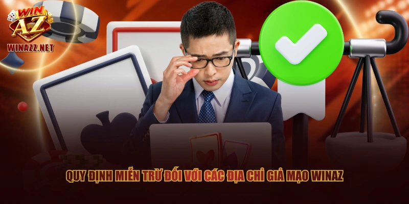 Miễn Trừ Trách Nhiệm WinAZ - Tổng Hợp Quy Định Quan Trọng 2 Quy định miễn trừ đối với các địa chỉ giả mạo WinAZ