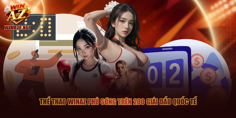 Thể Thao WinAZ - Đối Tác Độc Quyền BONG88 Tại Việt Nam 1 Thể Thao WinAZ phủ sóng trên 200 giải đấu quốc tế