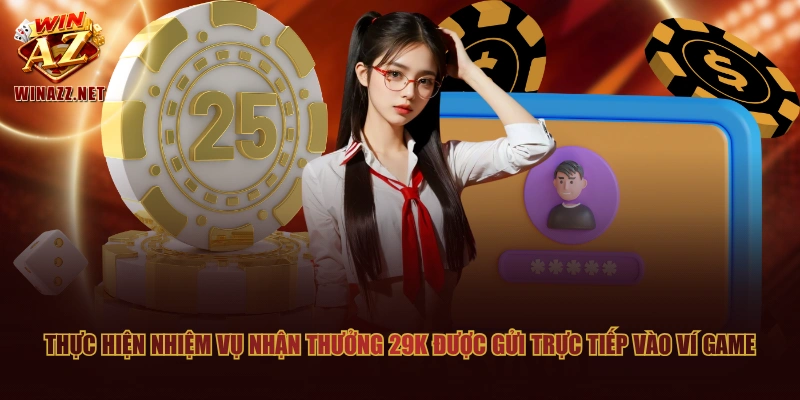 Đăng Ký WinAZ Nhận Về Tiền Thưởng Từ Sự Kiện Tân Binh 3 Thực hiện nhiệm vụ nhận thưởng 29K được gửi trực tiếp vào ví game