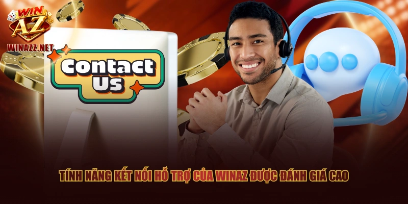 3 Cổng Liên Hệ WinAZ Nhanh Chóng, Đơn Giản Và Siêu An Toàn 3 Tính năng kết nối hỗ trợ của WinAZ được đánh giá cao